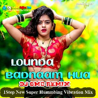 Lounda Badnaam Hua (1Step New Super Hummbing Vibration Mix 2022)-Dj SMC Remix